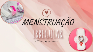 Menstruação irregular